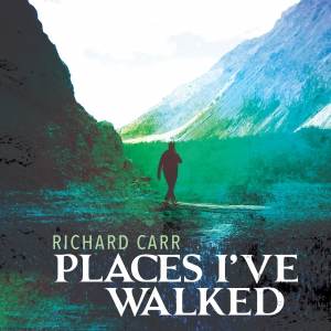 PLACES I'VE WALKED - Richard Carr - Front Cover